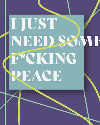 I Just Need Some F*cking Peace